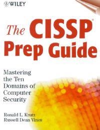 The CISSP Prep Guide: Mastering the Ten Domains of Computer Security; Ronald L. Krutz, Russell Dean Vines; 2001