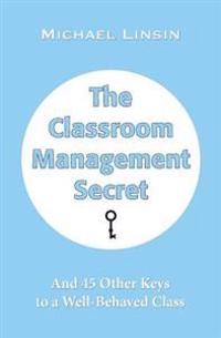 The Classroom Management Secret; Michael Linsin; 2013