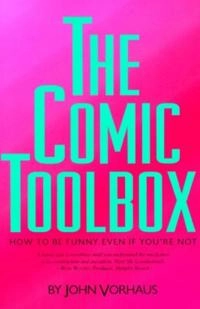 The comic toolbox : how to be funny even if you're not; John. Vorhaus; 1994