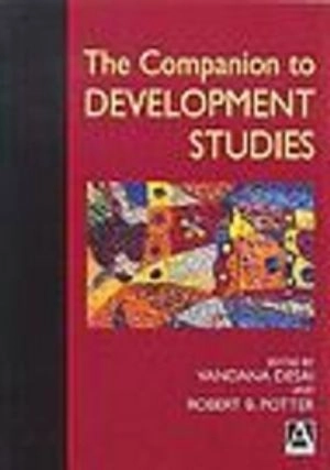 The companion to development studies; Vandana Desai, Robert B. Potter; 2002