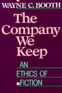 The company we keep : an ethics of fiction; Wayne C. Booth; 1988