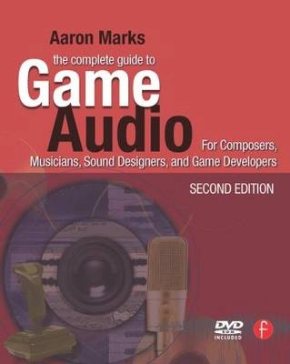 The Complete Guide to Game Audio; Aaron. Marks; 2009