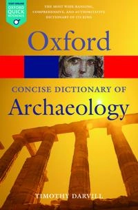 The concise Oxford dictionary of archaeology; Timothy Darvill; 2008