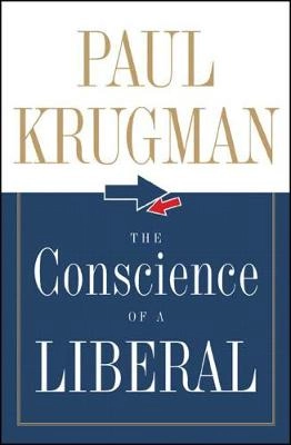 The conscience of a liberal; Paul R. Krugman; 2007