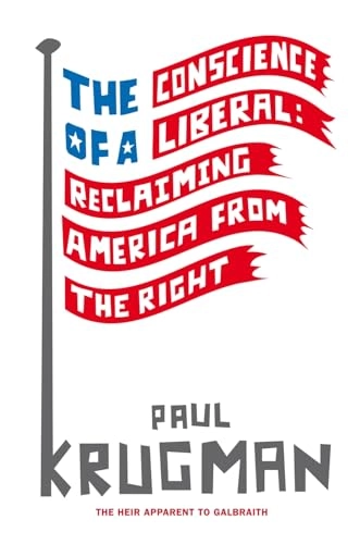 The conscience of a liberal : reclaiming America from the right; Paul R. Krugman; 2008