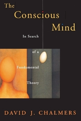 The conscious mind : in search of a fundamental theory; David John Chalmers; 1998