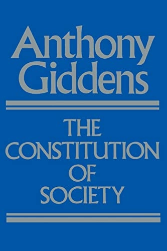 The constitution of society : outline of the theory of structuration; Anthony Giddens; 1984