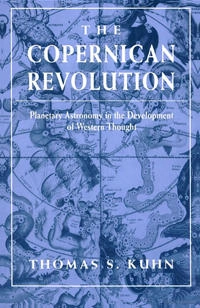 The Copernican Revolution; Thomas S Kuhn; 1992