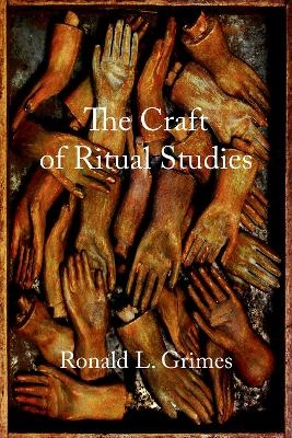 The craft of ritual studies; Ronald L. Grimes; 2014