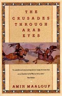 The crusades through Arab eyes; Amin Maalouf; 1989