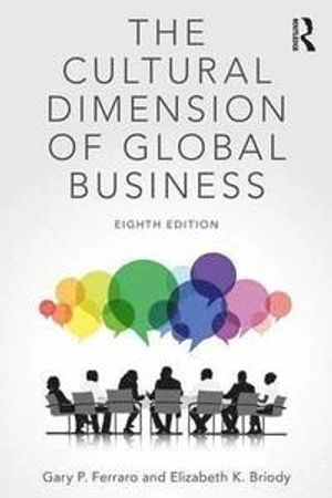 The Cultural Dimension of Global Business; Gary P Ferraro, Elizabeth K Briody; 2017