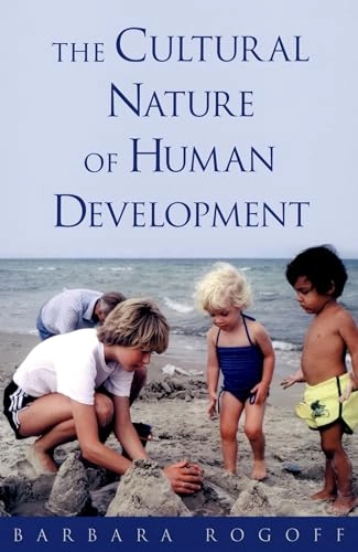 The cultural nature of human development; Barbara Rogoff; 2003