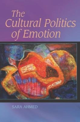 The cultural politics of emotion; Sara Ahmed; 2004