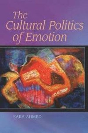 The cultural politics of emotion; Sara Ahmed; 2004