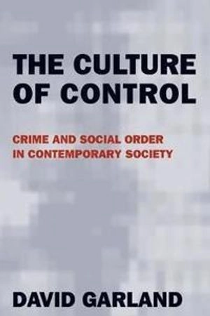 The culture of control : crime and social order in contemporary society; David. Garland; 2001