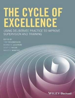 The Cycle of Excellence: Using Deliberate Practice to Improve Supervision a; Tony Rousmaniere, Rodney K. Goodyear, Scott D. Miller; 2017