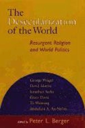 The desecularization of the world : resurgent religion and world politics; Peter L. Berger; 1999