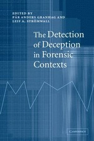 The detection of deception in forensic contexts; Pär Anders Granhag, Leif A. Strömwall; 2004