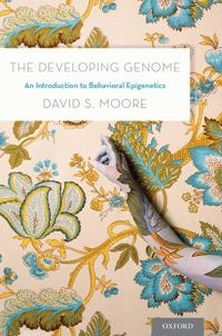 The developing genome : an introduction to behavioral epigenetics; David S Moore; 2015