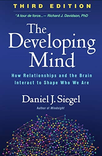 The developing mind : how relationships and the brain interact to shape who we are; Daniel J. Siegel; 2020