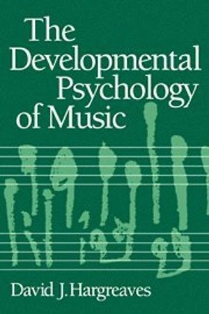 The developmental psychology of music; David J. Hargreaves; 1986