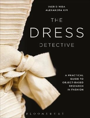 The dress detective : a practical guide to object-based research in fashion; Ingrid Mida; 2015