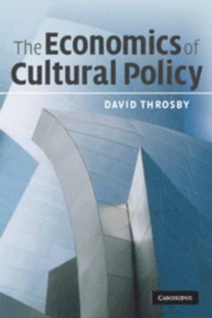 The economics of cultural policy; C. D. Throsby; 2010