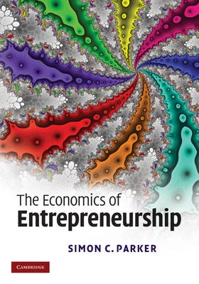 The economics of entrepreneurship; Simon C. Parker; 2009