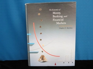 The economics of money, banking, and financial markets; Frederic S Mishkin; 1986