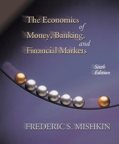 The economics of money, banking, and financial markets; Frederic S. Mishkin; 2001