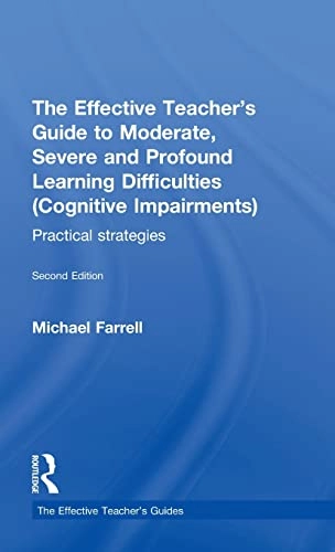 The effective teachers guide to moderate, severe and profound learning difficulties (cognitive impairments) : practical strategies; Michael Farrell; 2012