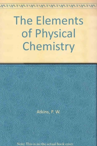 The elements of physical chemistry; P. W. Atkins; 1992