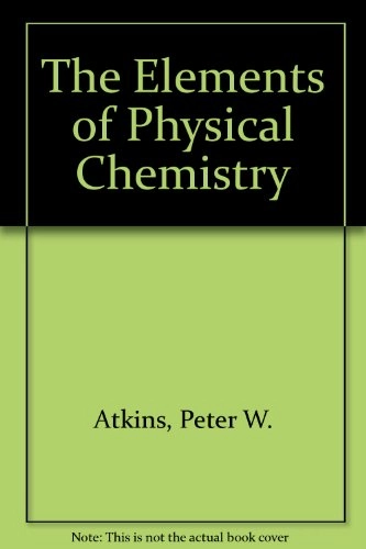 The Elements of Physical Chemistry; P. W. Atkins; 1996