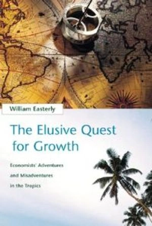 The elusive quest for growth : economists' adventures and misadventures in the tropics; William Easterly; 2001