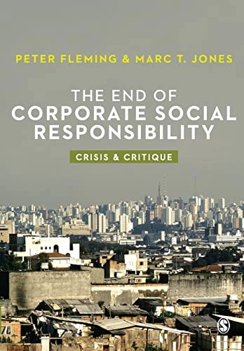 The end of corporate social responsibility : crisis & critique; Peter Fleming; 2013