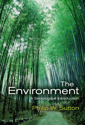 The Environment: A Sociological Introduction; Philip W. Sutton; 2007