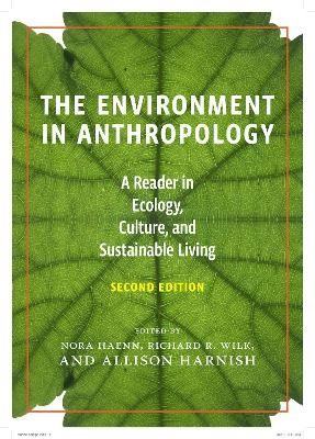 The environment in anthropology : a reader in ecology, culture, and sustainable living; Nora Haenn, Richard R. Wilk, Allison Harnish; 2016