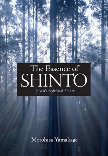 The essence of Shinto : Japan's spiritual heart; Motohisa Yamakage; 2012