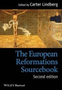 The European Reformations Sourcebook; Carter Lindberg; 2014