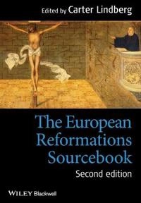 The European Reformations Sourcebook; Carter Lindberg; 2014