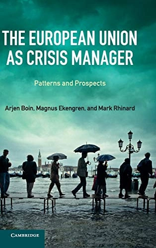 The European Union as crisis manager : patterns and prospects; Arjen Boin; 2013