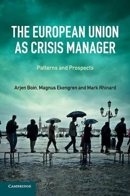 The European Union as crisis manager : patterns and prospects; Arjen Boin; 2013