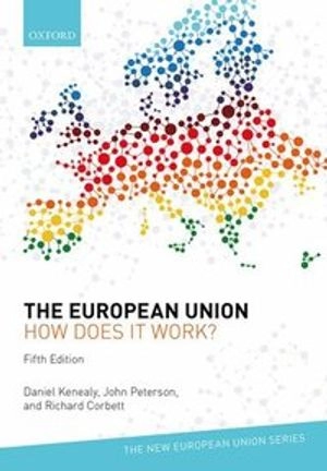 The European Union : How does it work?; Daniel Kenealy; 2018