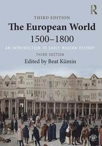 The European World 1500-1800; Beat Kumin; 2018