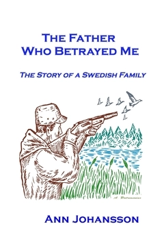 The father who betrayed me : the story of a Swedish family; Ann Johansson; 2017