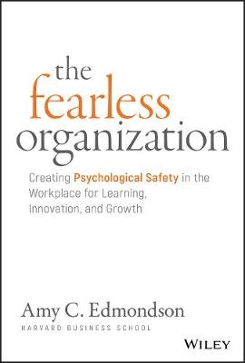 The Fearless Organization; Amy C Edmondson; 2018