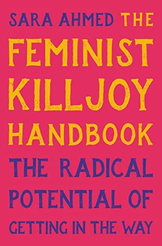 The feminist killjoy handbook : the radical potential of getting in the way; Sara Ahmed; 2023