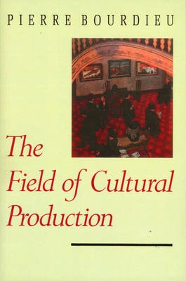 The field of cultural production : essays on art and literature; Pierre Bourdieu; 1993