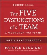 The Five Dysfunctions of a Team: Intact Teams Participant Workbook; Patrick M. Lencioni; 2012