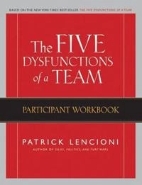 The Five Dysfunctions of a Team: Participant Workbook; Patrick M. Lencioni; 2007